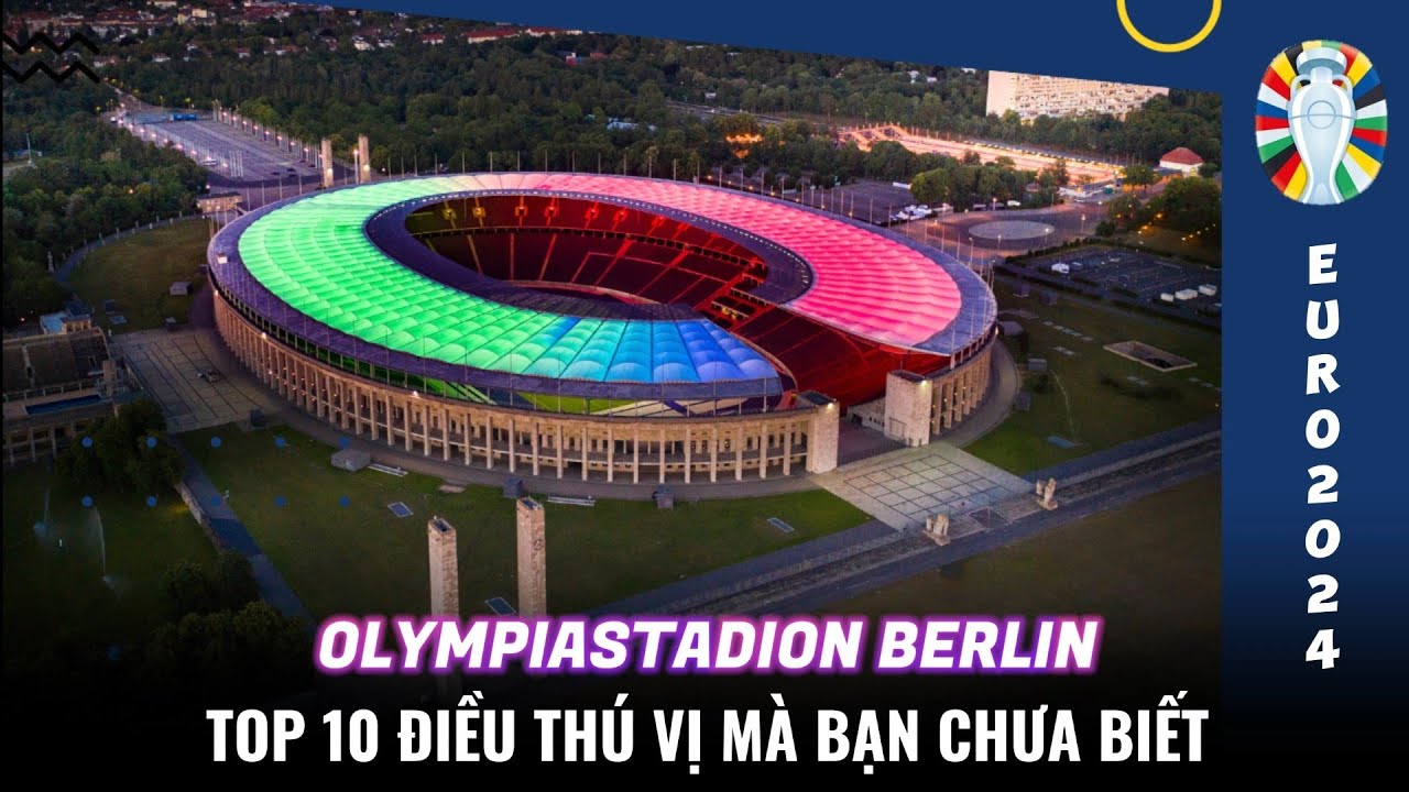🔥TOP 10 ĐIỀU THÚ VỊ MÀ BẠN CHƯA BIẾT VỀ SÂN VẬN ĐỘNG OLYMPIASTADION BERLIN - EURO 2024 STADIUM - YouTube